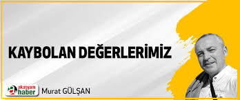 KAYBOLAN DEĞERLERİMİZ
